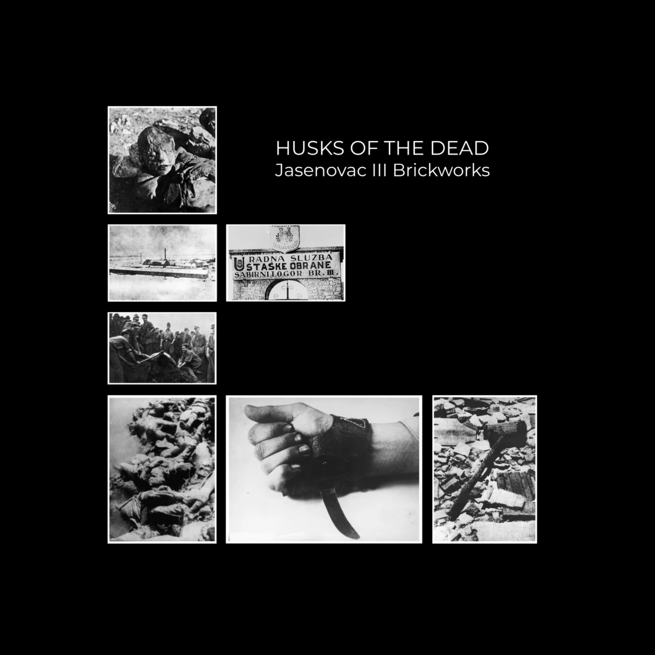 Husks Of The Dead, Jasenovac III Brickworks: a photo collage of a Ustasha camp gate, a factory building, prisoners, a mass grave, a hand with a knife, and rubble